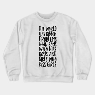 World Has Bigger Problems Than Boys Who Kiss Boys Girls Who Kiss Girls Crewneck Sweatshirt